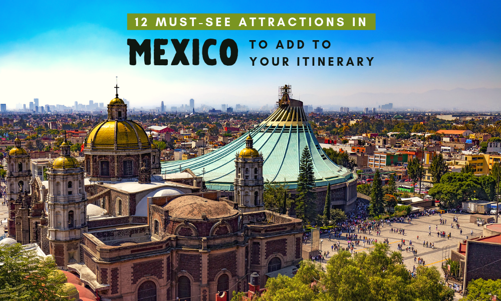 12 Must-See Attractions in Mexico to Add to Your Itinerary
