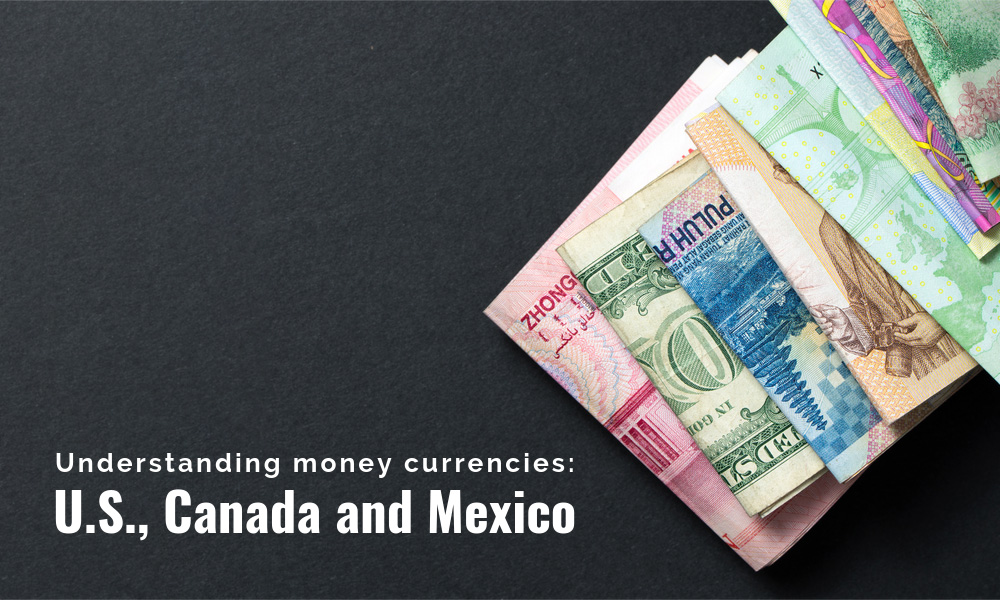 Understanding Money Currencies: U.S., Canada, and Mexico