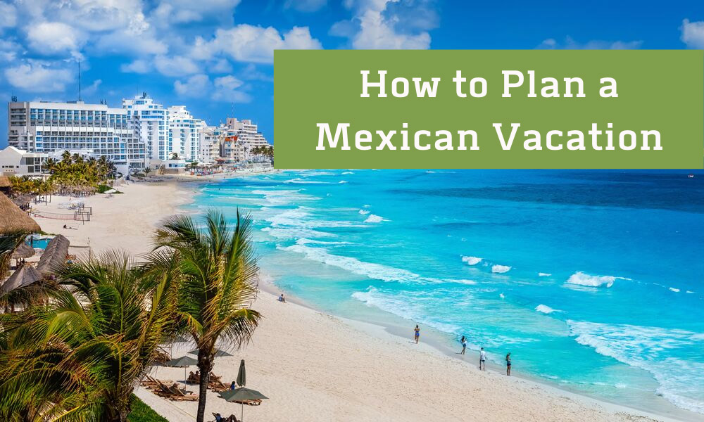 How to Plan a Mexican Vacation