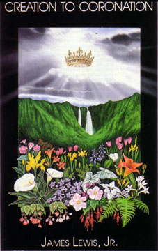Creation to Coronation by James Lewis, Jr. Creation to Coronation by James Lewis, Jr.